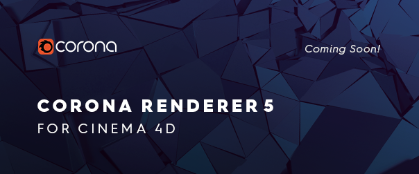 Corona Renderer 5 for Cinema 4D is coming soon